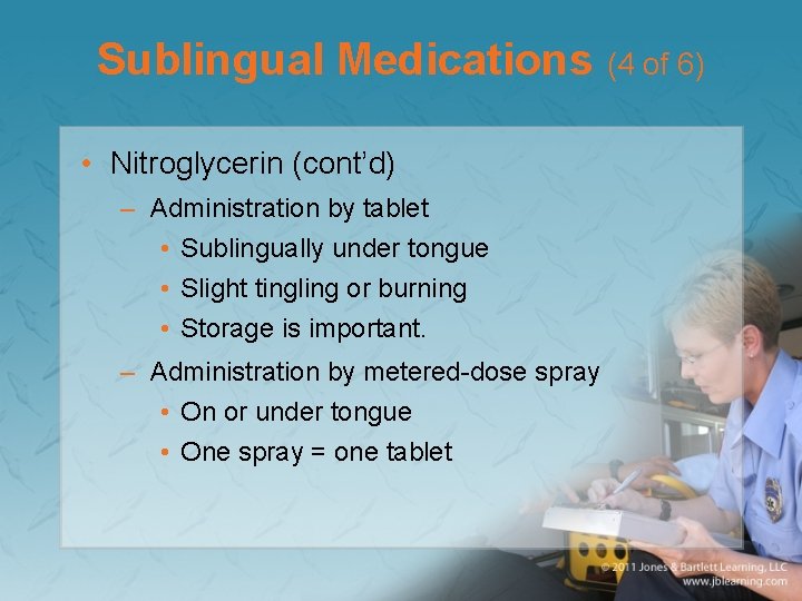 Sublingual Medications (4 of 6) • Nitroglycerin (cont’d) – Administration by tablet • Sublingually