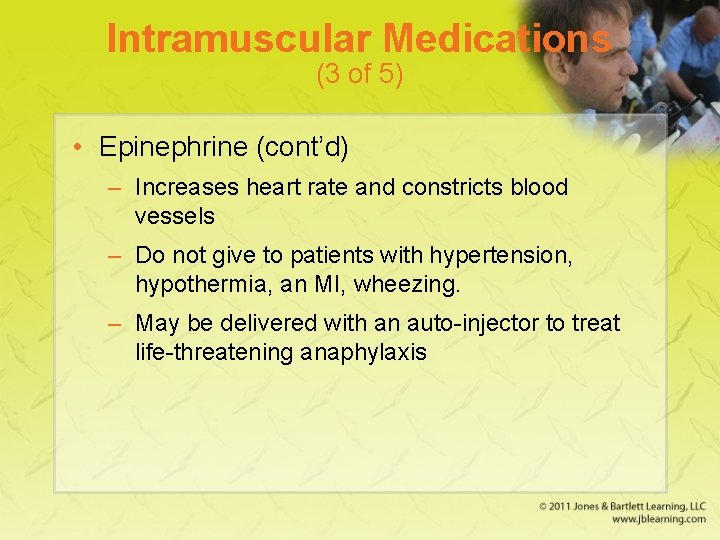 Intramuscular Medications (3 of 5) • Epinephrine (cont’d) – Increases heart rate and constricts