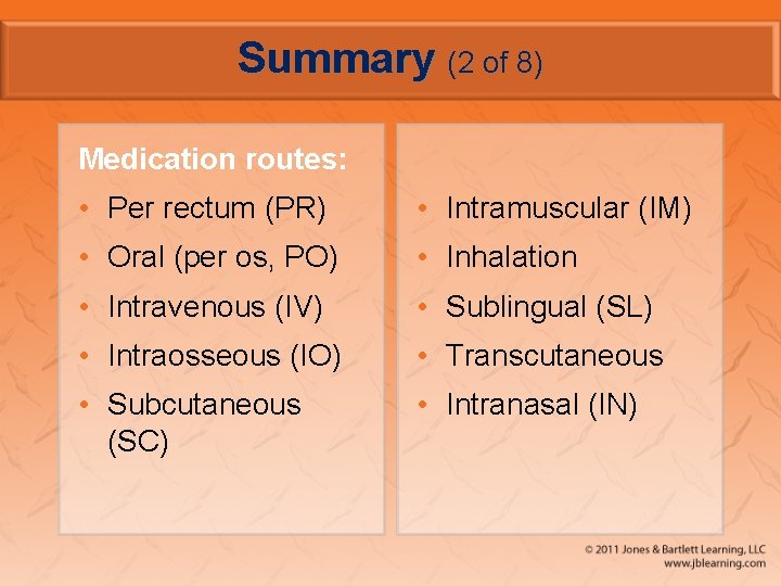 Summary (2 of 8) Medication routes: • Per rectum (PR) • Intramuscular (IM) •
