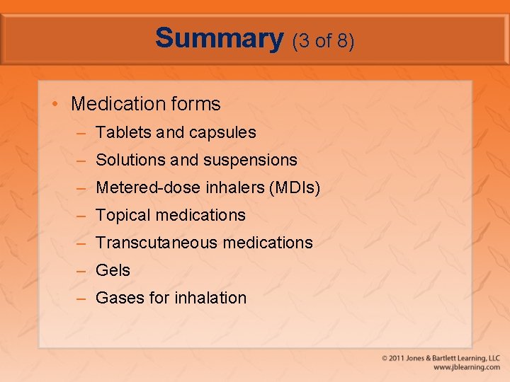 Summary (3 of 8) • Medication forms – Tablets and capsules – Solutions and