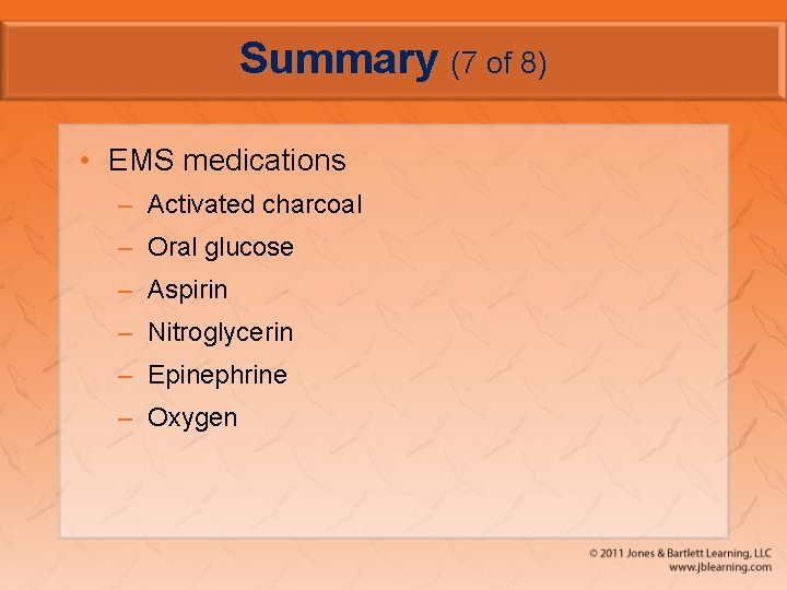 Summary (7 of 8) • EMS medications – Activated charcoal – Oral glucose –