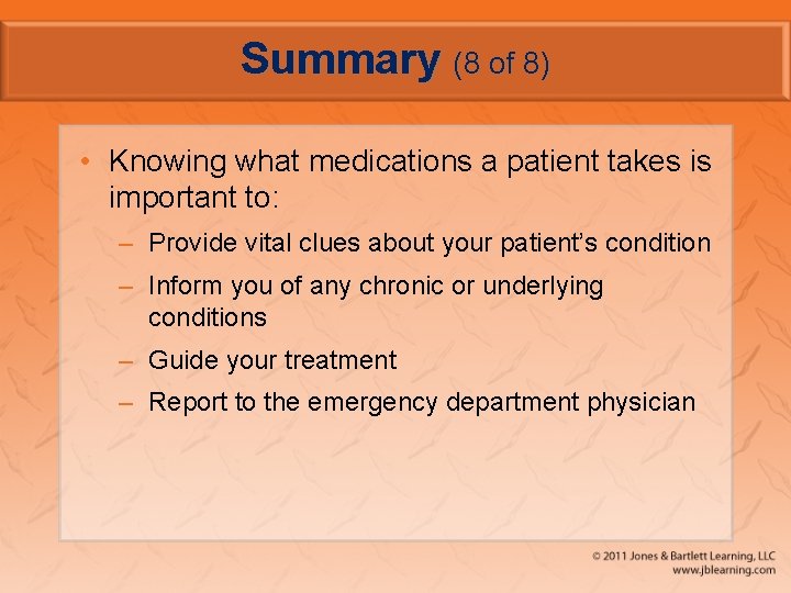 Summary (8 of 8) • Knowing what medications a patient takes is important to:
