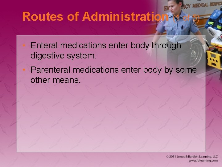 Routes of Administration (1 of 5) • Enteral medications enter body through digestive system.