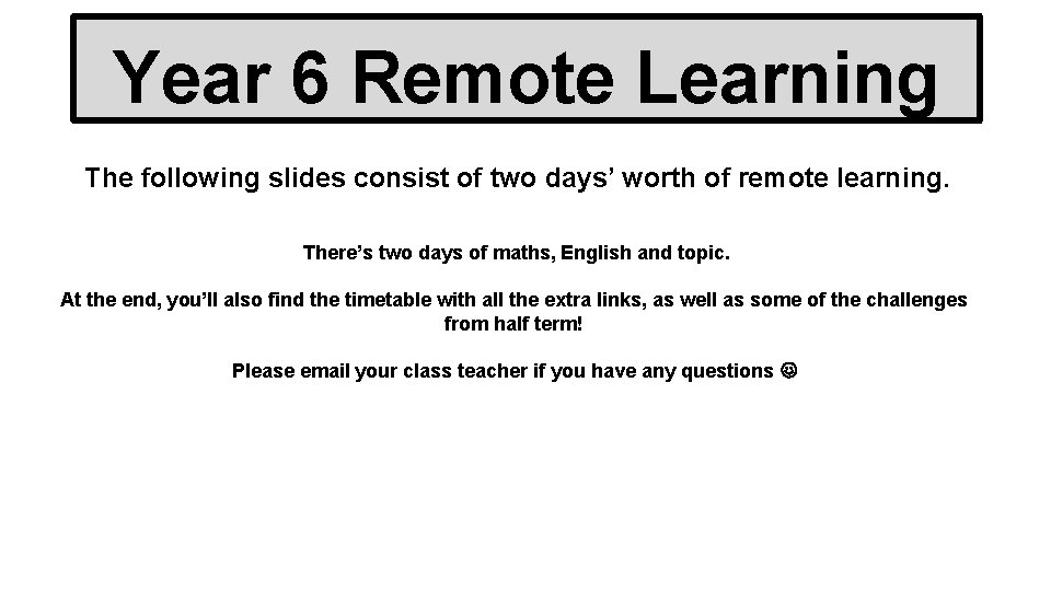 Year 6 Remote Learning The following slides consist of two days’ worth of remote