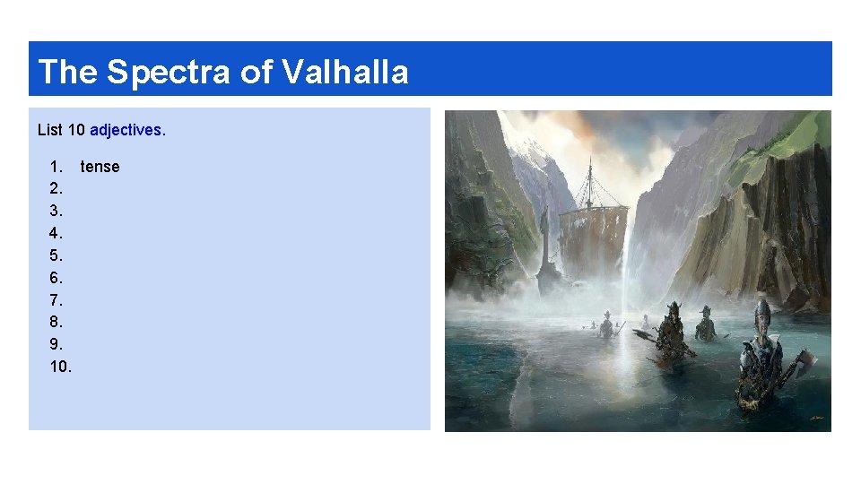 The Spectra of Valhalla List 10 adjectives. 1. tense 2. 3. 4. 5. 6.