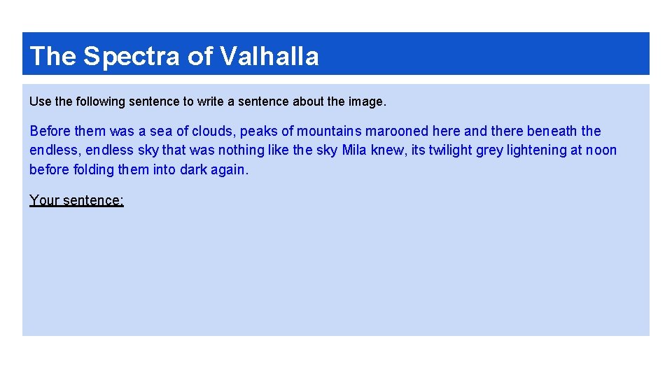 The Spectra of Valhalla Use the following sentence to write a sentence about the