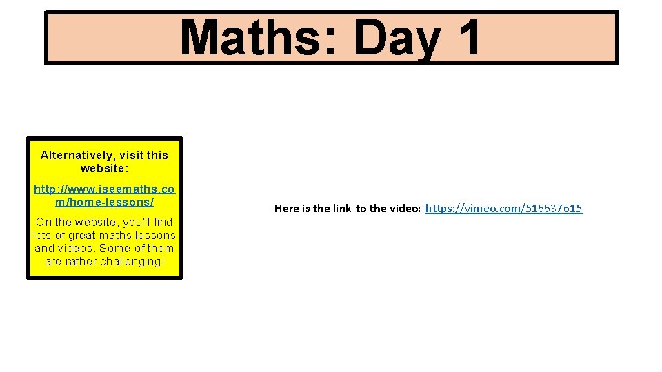 Maths: Day 1 Alternatively, visit this website: http: //www. iseemaths. co m/home-lessons/ On the