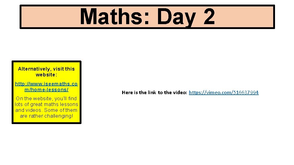 Maths: Day 2 Alternatively, visit this website: http: //www. iseemaths. co m/home-lessons/ On the
