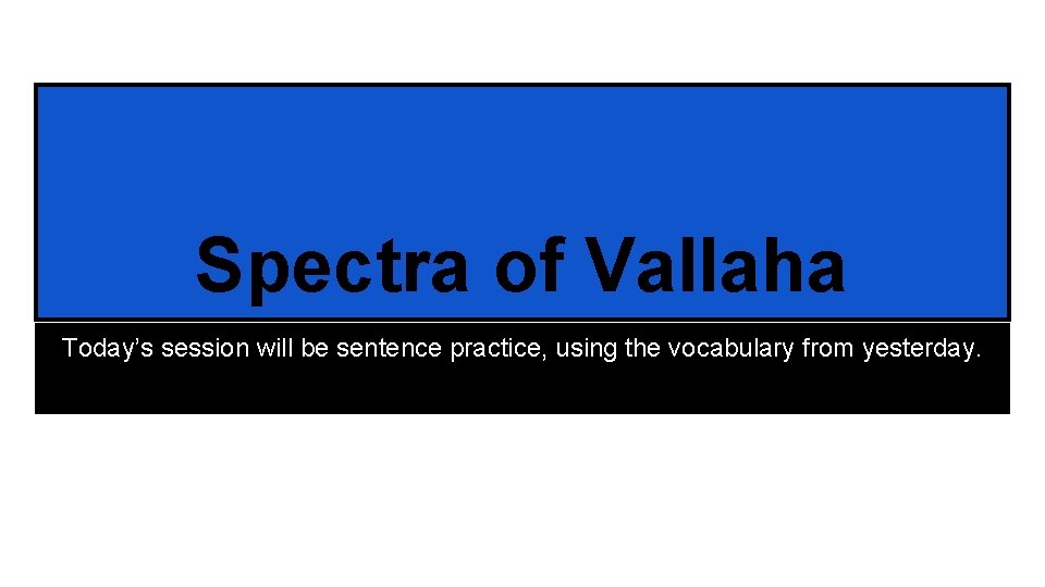 Post-Apocalyptic New Spectra. York of Vallaha Today’s session will be sentence practice, using the