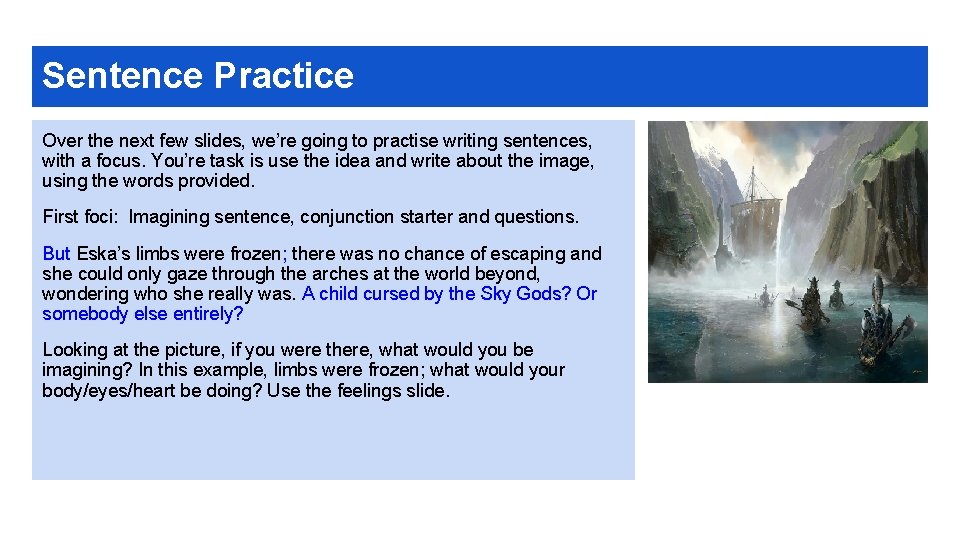 Sentence Practice Over the next few slides, we’re going to practise writing sentences, with