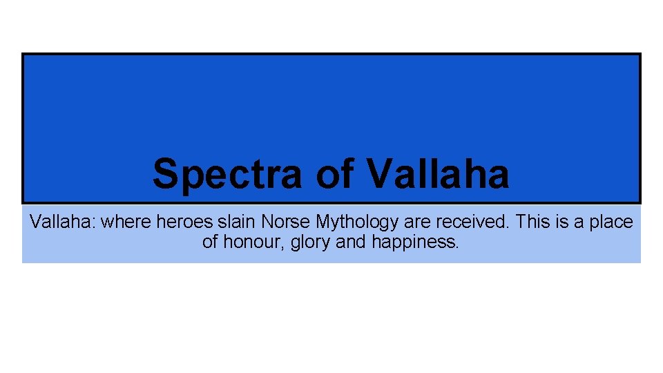 Spectra of Vallaha: where heroes slain Norse Mythology are received. This is a place