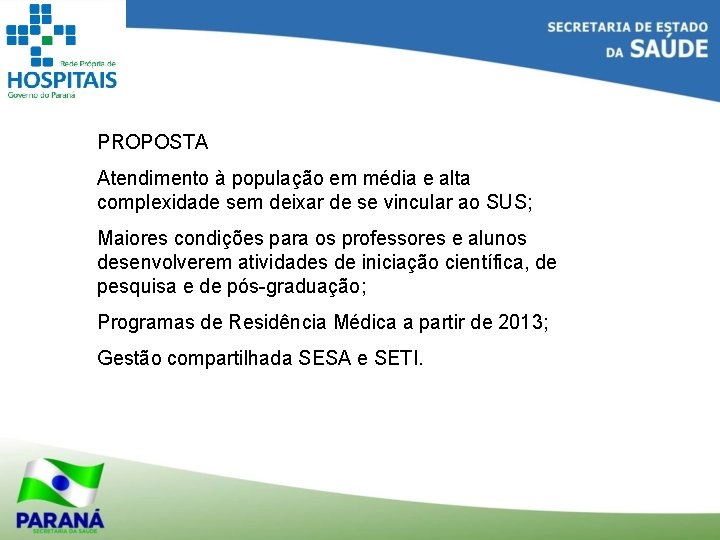 PROPOSTA Atendimento à população em média e alta complexidade sem deixar de se vincular