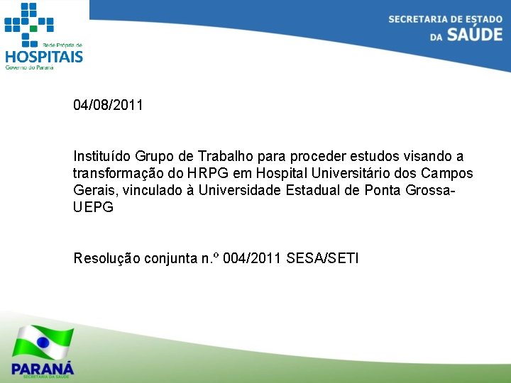 04/08/2011 Instituído Grupo de Trabalho para proceder estudos visando a transformação do HRPG em