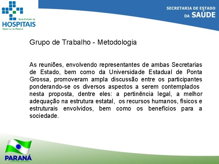 Grupo de Trabalho - Metodologia As reuniões, envolvendo representantes de ambas Secretarias de Estado,