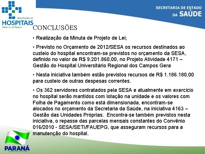 CONCLUSÕES • Realização da Minuta de Projeto de Lei; • Previsto no Orçamento de