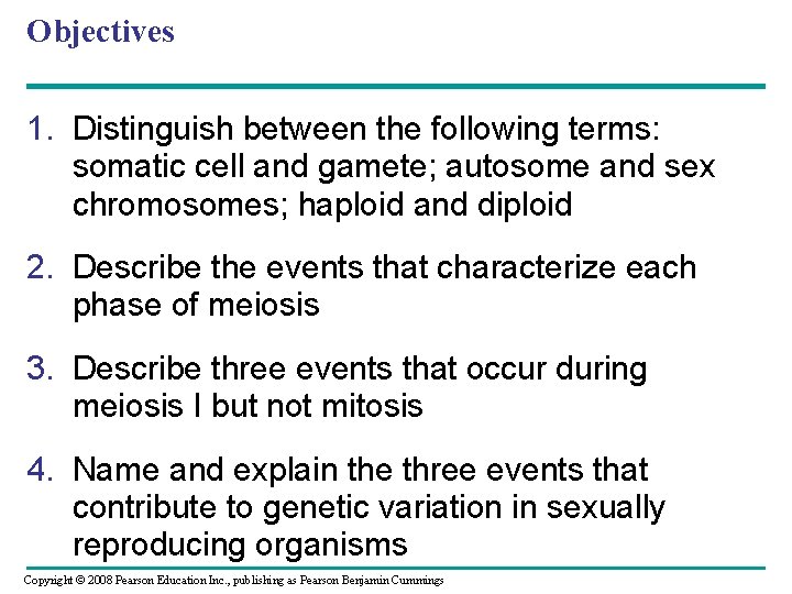 Objectives 1. Distinguish between the following terms: somatic cell and gamete; autosome and sex