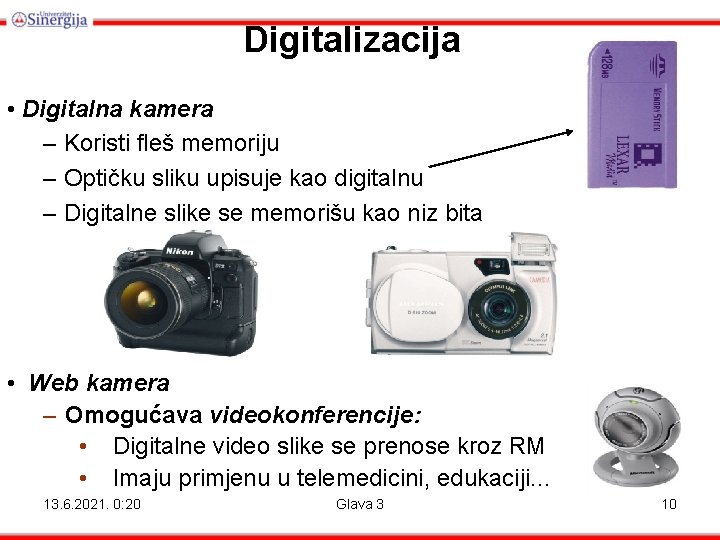 Digitalizacija • Digitalna kamera – Koristi fleš memoriju – Optičku sliku upisuje kao digitalnu