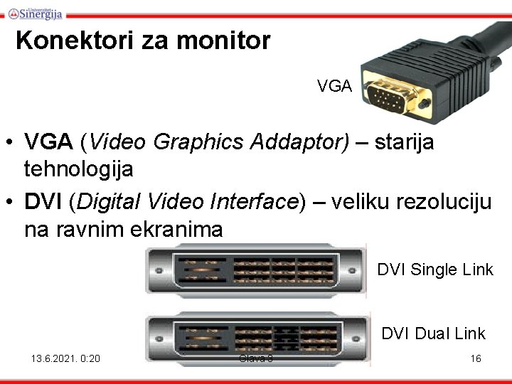 Konektori za monitor VGA • VGA (Video Graphics Addaptor) – starija tehnologija • DVI