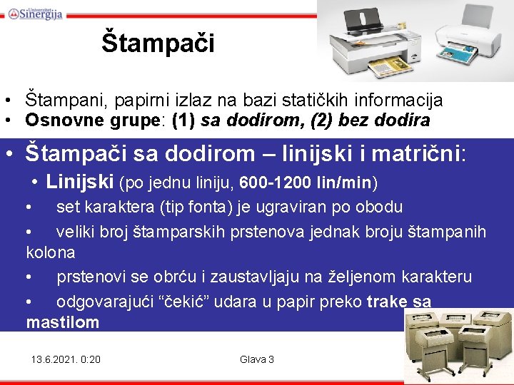 Štampači • Štampani, papirni izlaz na bazi statičkih informacija • Osnovne grupe: (1) sa