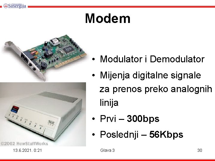 Modem • Modulator i Demodulator • Mijenja digitalne signale za prenos preko analognih linija