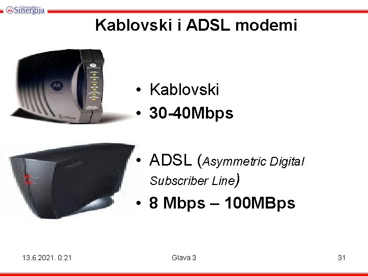 Kablovski i ADSL modemi • Kablovski • 30 -40 Mbps • ADSL (Asymmetric Digital