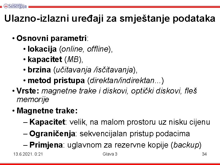 Ulazno-izlazni uređaji za smještanje podataka • Osnovni parametri: • lokacija (online, offline), • kapacitet