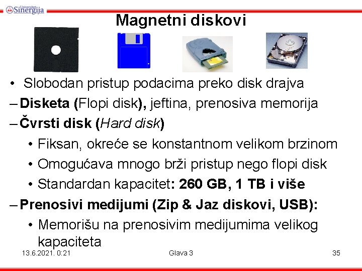 Magnetni diskovi • Slobodan pristup podacima preko disk drajva – Disketa (Flopi disk), jeftina,