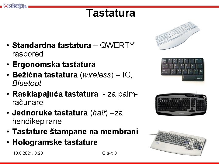Tastatura • Standardna tastatura – QWERTY raspored • Ergonomska tastatura • Bežična tastatura (wireless)