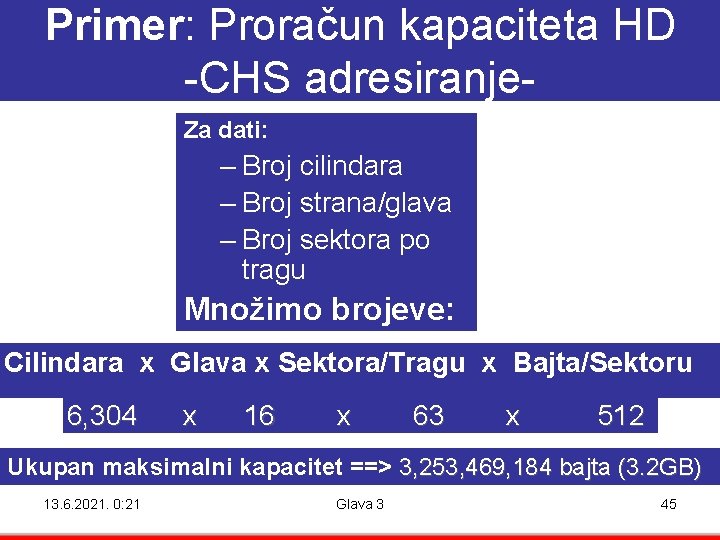 Primer: Proračun kapaciteta HD -CHS adresiranje. Za dati: – Broj cilindara – Broj strana/glava