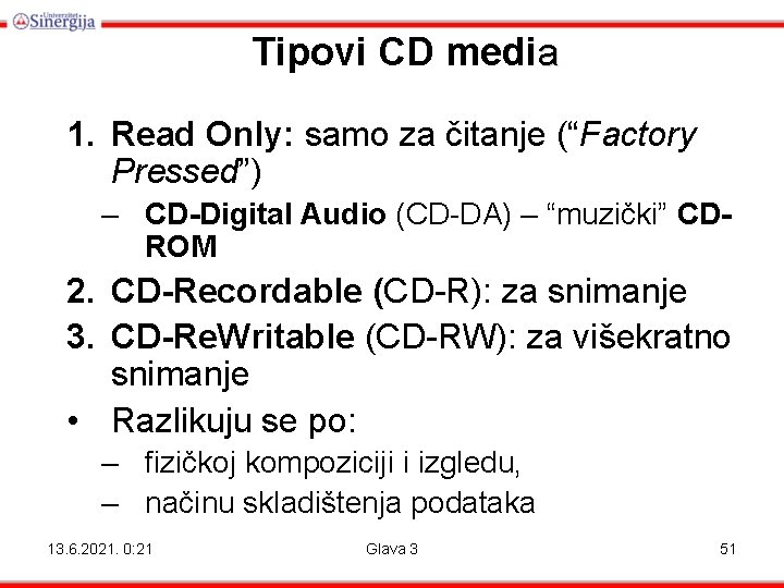 Tipovi CD media 1. Read Only: samo za čitanje (“Factory Pressed”) – CD-Digital Audio