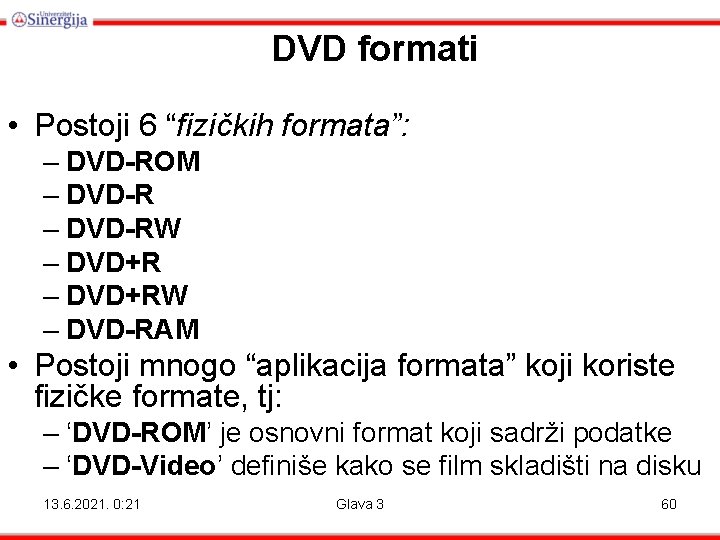 DVD formati • Postoji 6 “fizičkih formata”: – DVD-ROM – DVD-RW – DVD+RW –