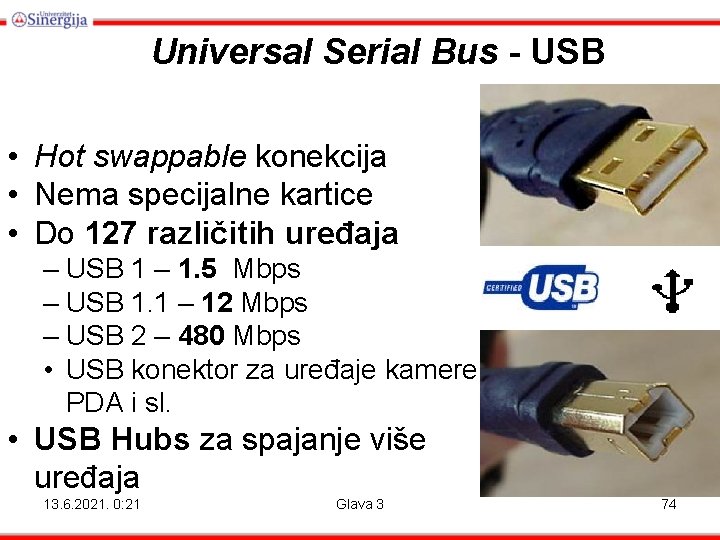 Universal Serial Bus - USB • Hot swappable konekcija • Nema specijalne kartice •