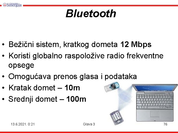 Bluetooth • Bežični sistem, kratkog dometa 12 Mbps • Koristi globalno raspoložive radio frekventne