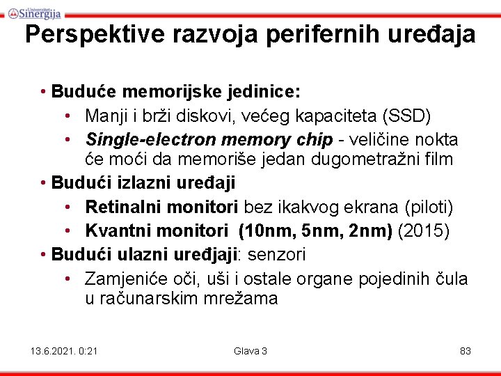 Perspektive razvoja perifernih uređaja • Buduće memorijske jedinice: • Manji i brži diskovi, većeg