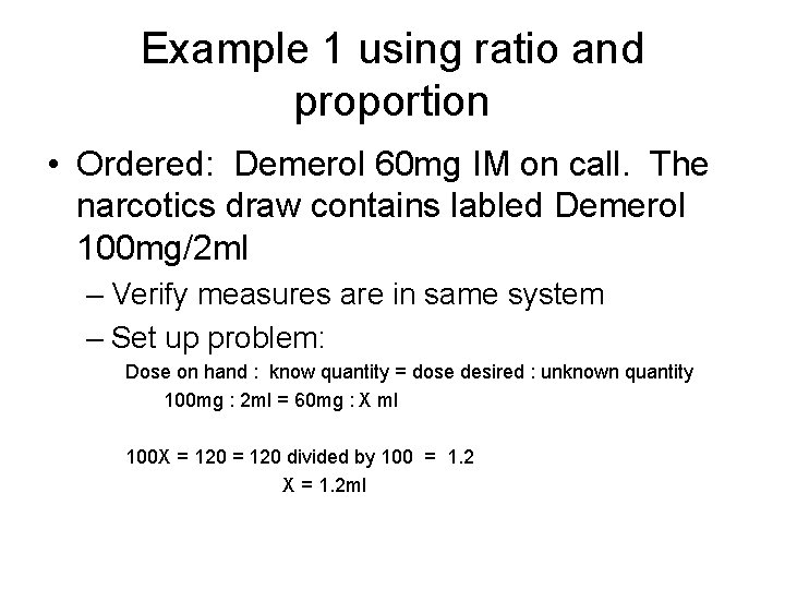 Example 1 using ratio and proportion • Ordered: Demerol 60 mg IM on call.