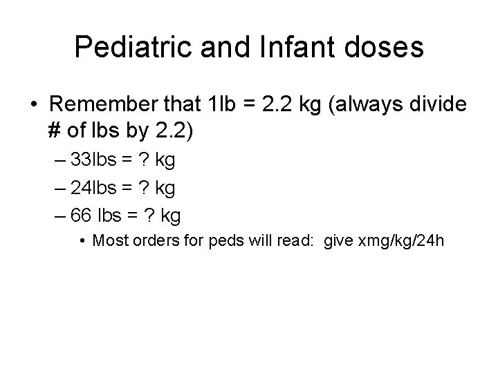 Pediatric and Infant doses • Remember that 1 lb = 2. 2 kg (always