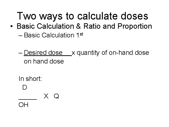 Two ways to calculate doses • Basic Calculation & Ratio and Proportion – Basic