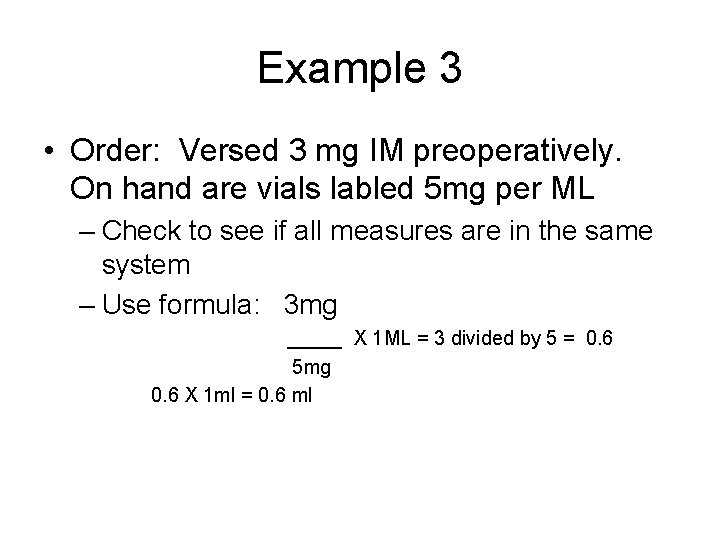 Example 3 • Order: Versed 3 mg IM preoperatively. On hand are vials labled