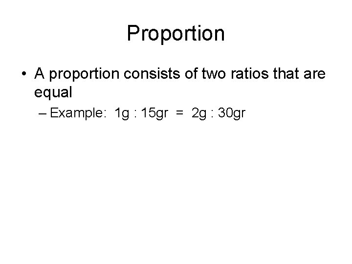 Proportion • A proportion consists of two ratios that are equal – Example: 1