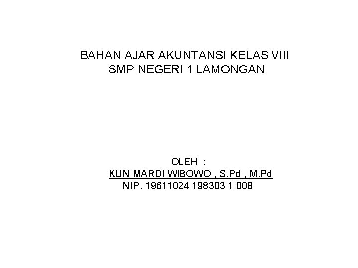 BAHAN AJAR AKUNTANSI KELAS VIII SMP NEGERI 1 LAMONGAN OLEH : KUN MARDI WIBOWO