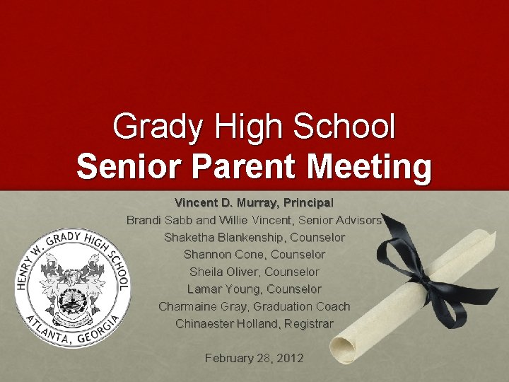 Grady High School Senior Parent Meeting Vincent D. Murray, Principal Brandi Sabb and Willie