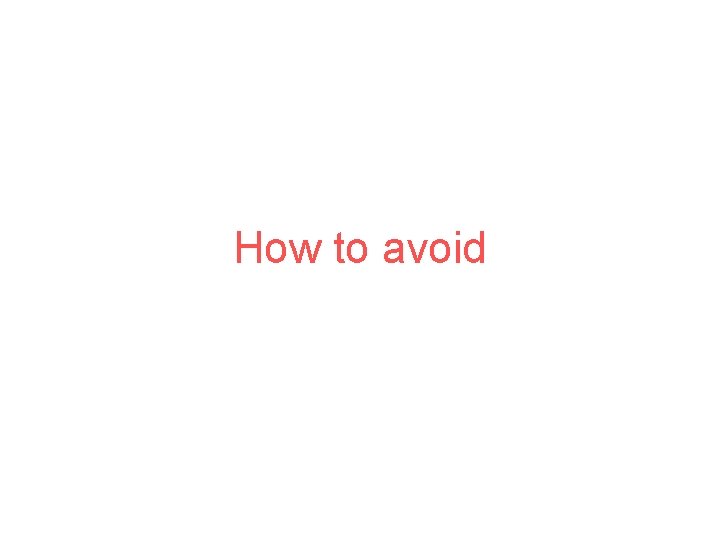 How to avoid 