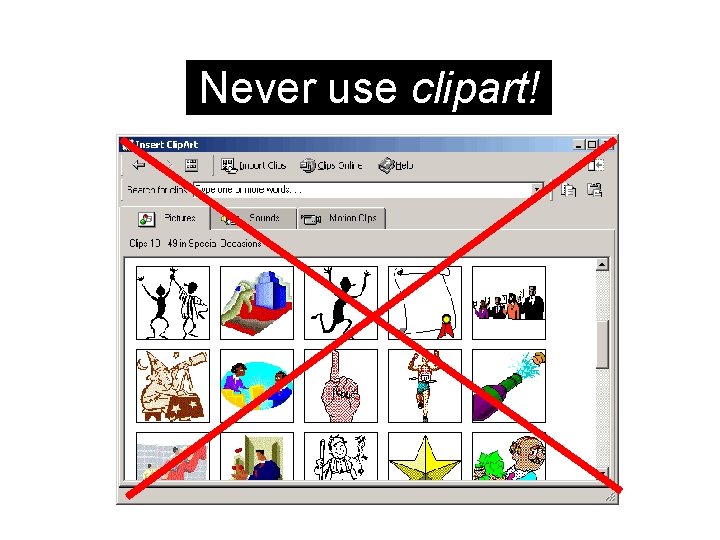 Never use clipart! 