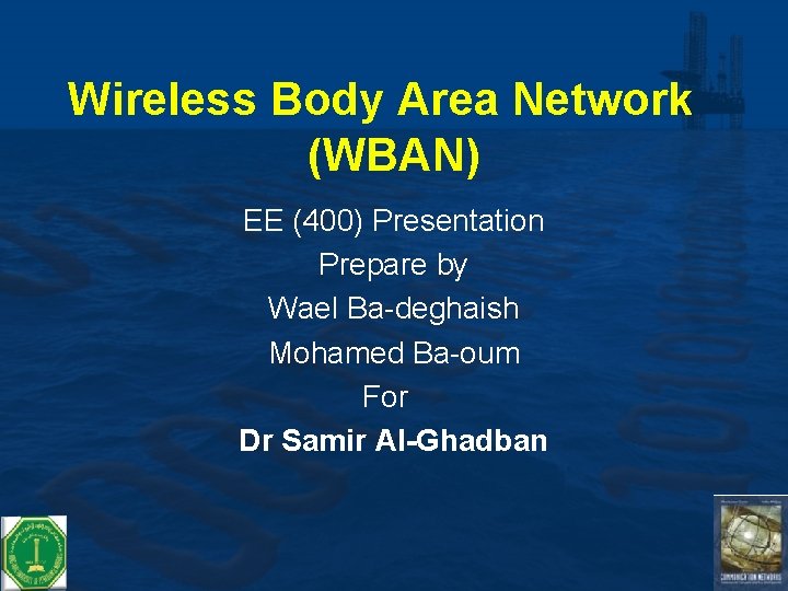 Wireless Body Area Network (WBAN) EE (400) Presentation Prepare by Wael Ba-deghaish Mohamed Ba-oum