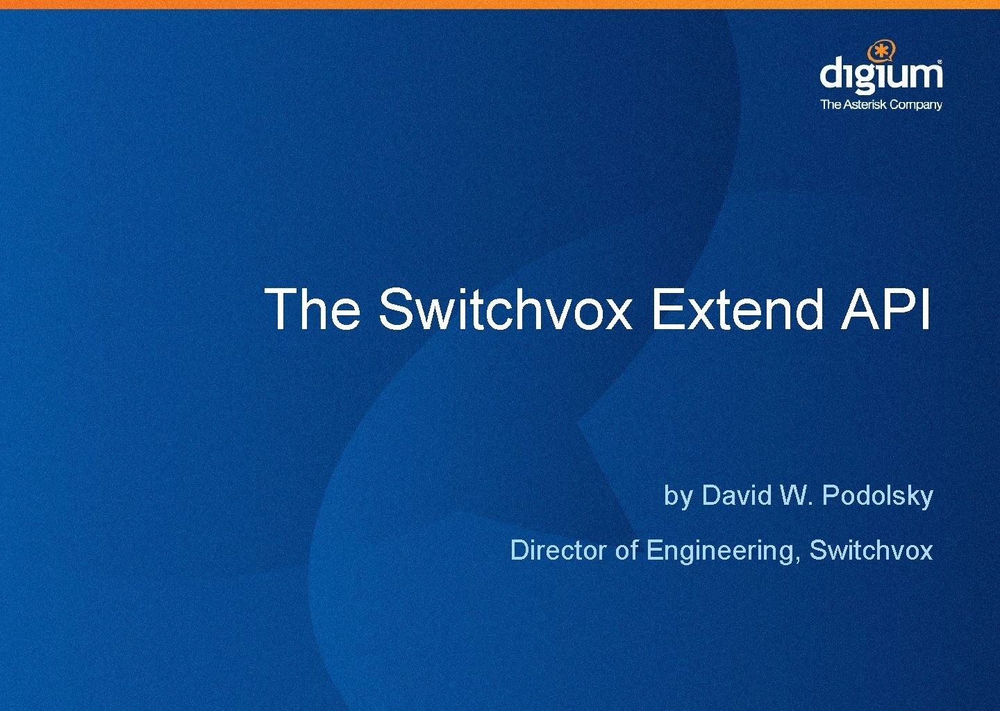 The Switchvox Extend API by David W. Podolsky Director of Engineering, Switchvox 