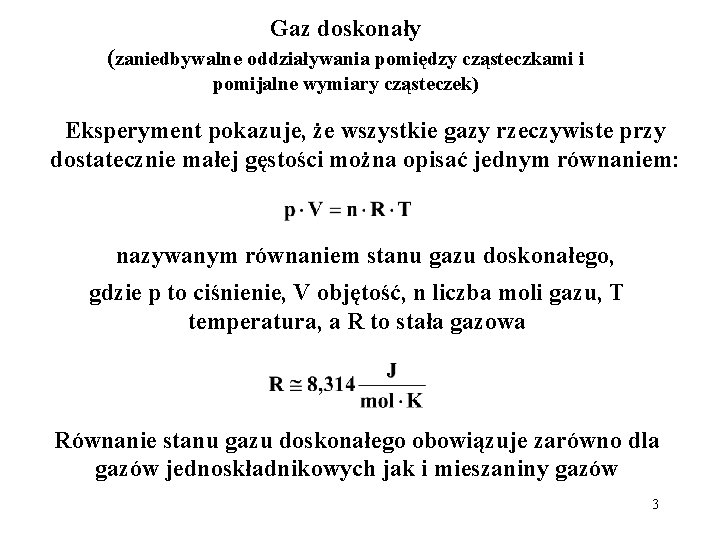 Gaz doskonały (zaniedbywalne oddziaływania pomiędzy cząsteczkami i pomijalne wymiary cząsteczek) Eksperyment pokazuje, że wszystkie