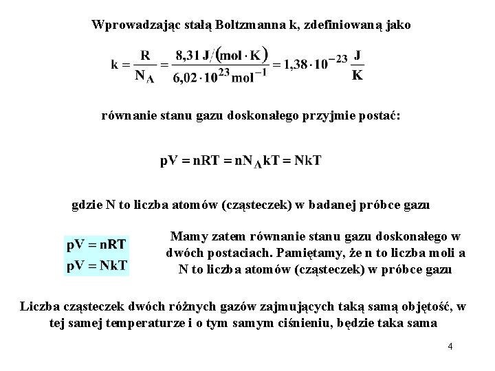 Wprowadzając stałą Boltzmanna k, zdefiniowaną jako równanie stanu gazu doskonałego przyjmie postać: gdzie N