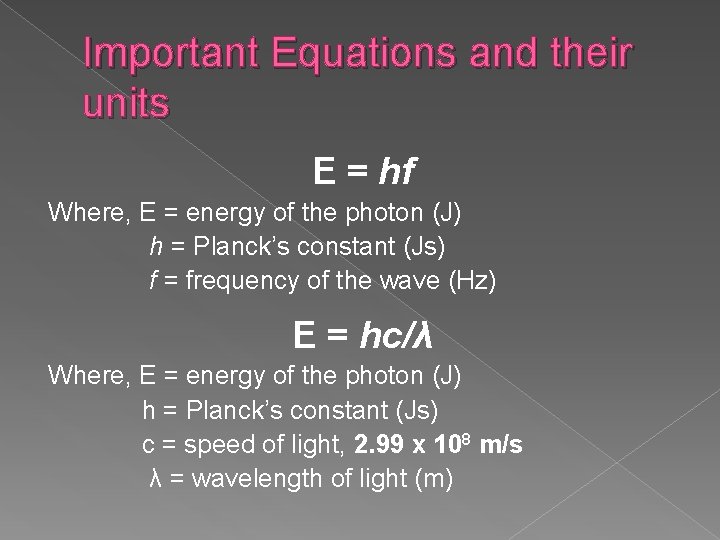 Important Equations and their units E = hf Where, E = energy of the