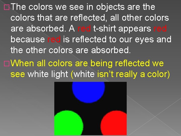 �The colors we see in objects are the colors that are reflected, all other