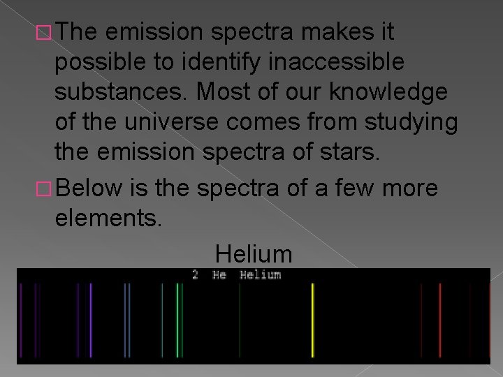 �The emission spectra makes it possible to identify inaccessible substances. Most of our knowledge